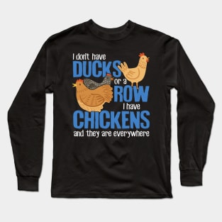 I Don't Have Ducks Or A Row I Have Chickens Long Sleeve T-Shirt